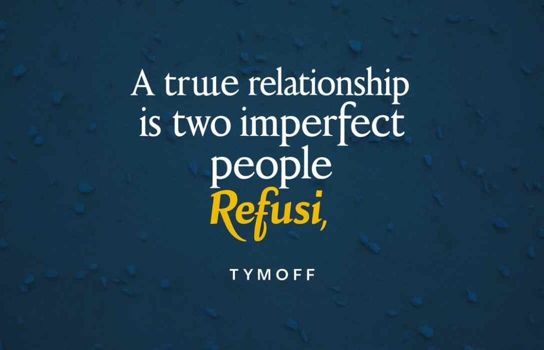 A True Relationship is Two Imperfect People Refusi – Tymoff