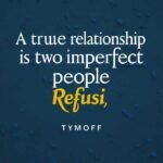 A True Relationship is Two Imperfect People Refusi – Tymoff